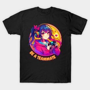 Be a teammate gamer girl T-Shirt